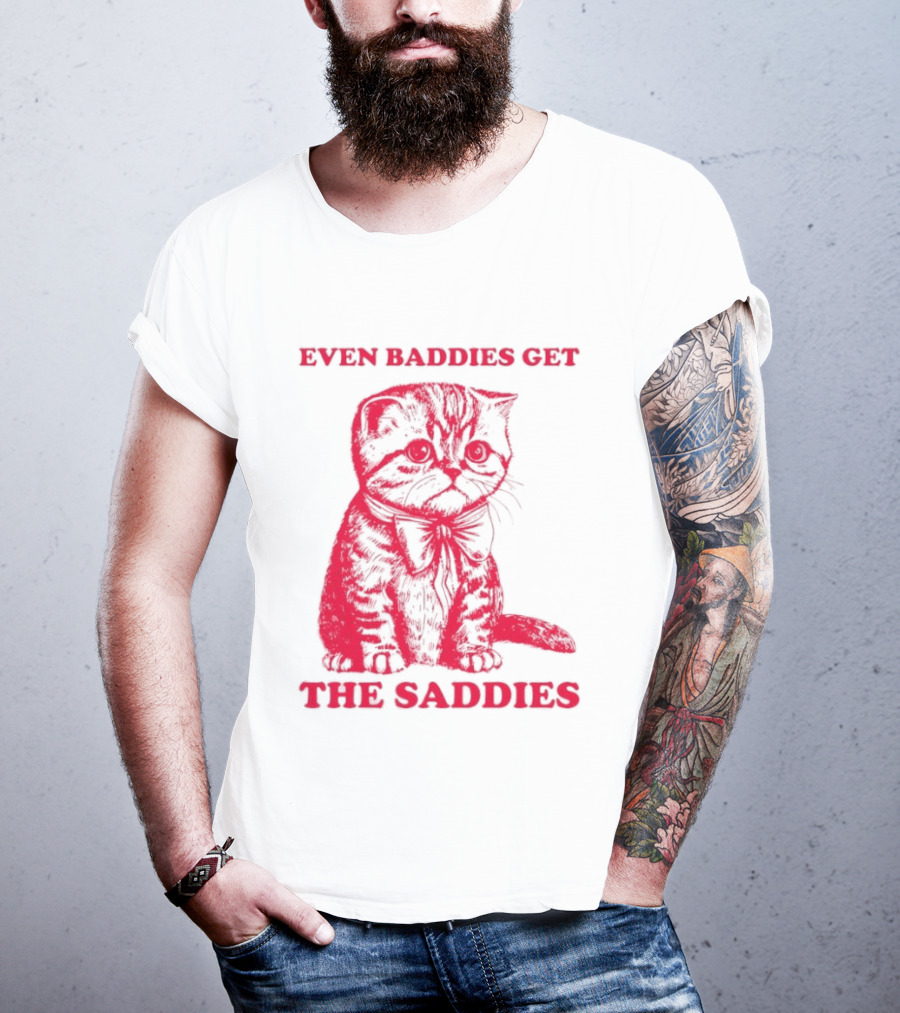 Even Baddies Get The Saddies Cute Cat T-Shirt