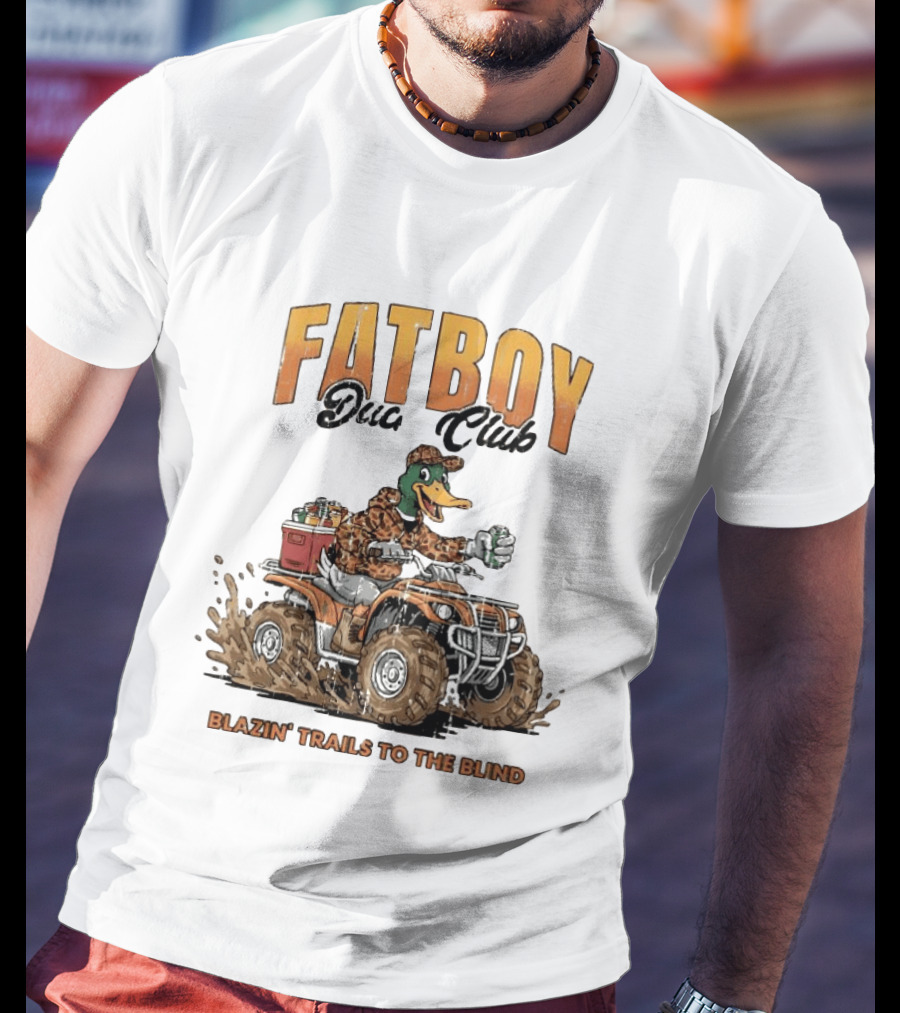 Fat Boy Duck Club Blazin' Trails To The Blind Muddin' Duck Hunter T-Shirt