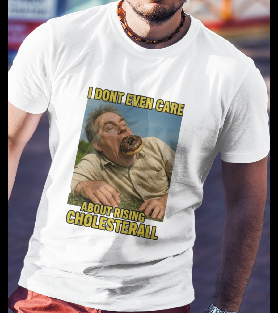 I Don't Even Care About Rising Cholesterall Funny Donut Lover Eating Scene T-Shirt