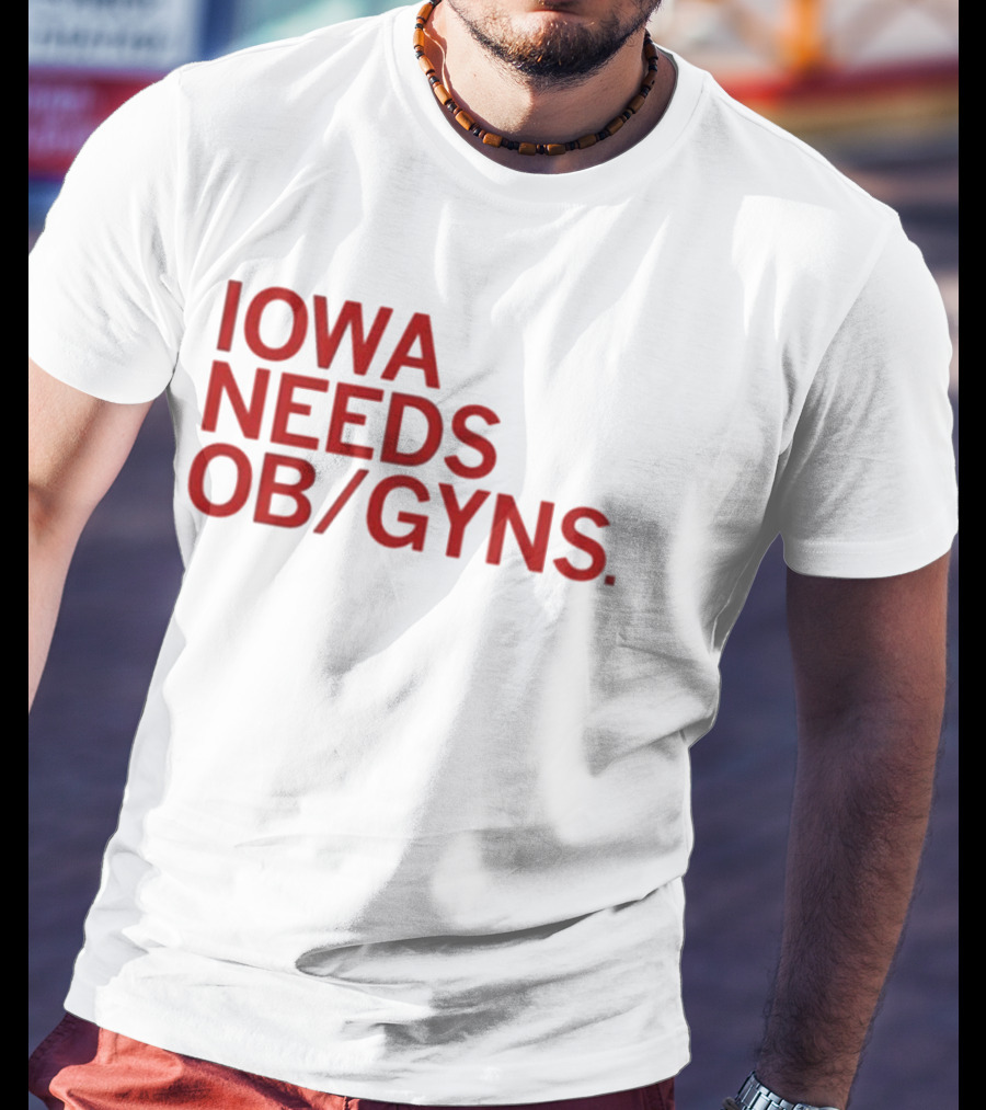 Iowa Needs OB GYNs Healthcare Awareness T-Shirt