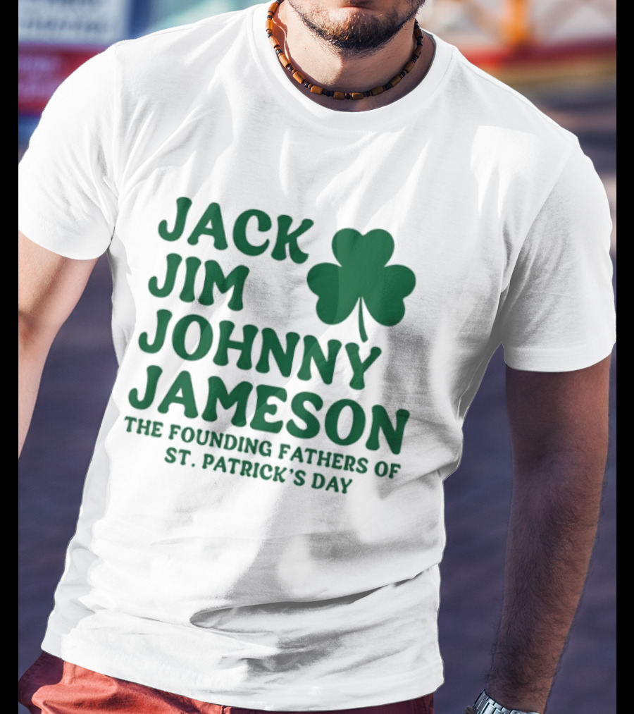 Jack Jim Johnny Jameson The Founding Fathers Of St. Patrick's Day Cloverleaf T-Shirt