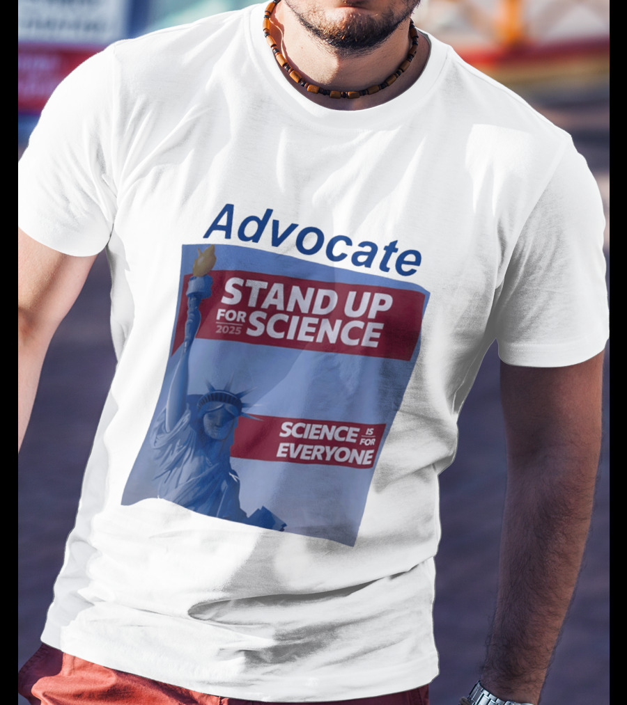Advocate Stand Up For Science 2025 Science Is For Everyone Statue Of Liberty T-Shirt