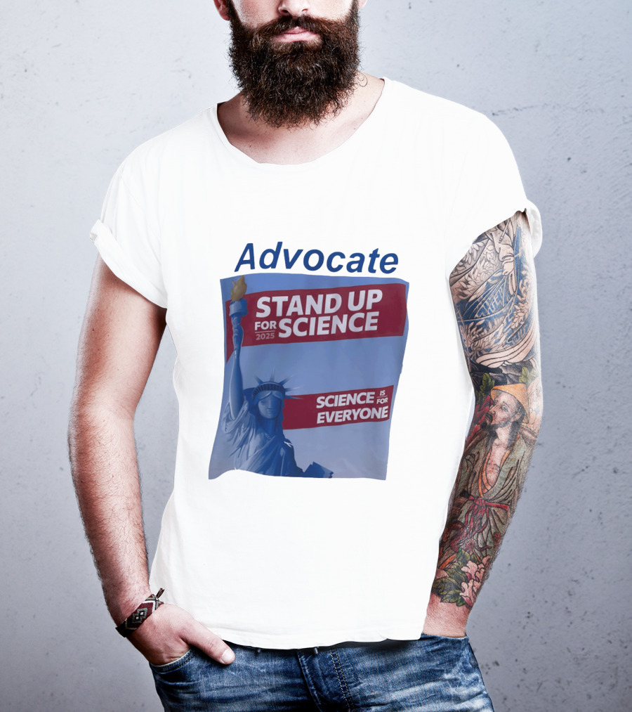 Advocate Stand Up For Science 2025 Science Is For Everyone Statue Of Liberty T-Shirt
