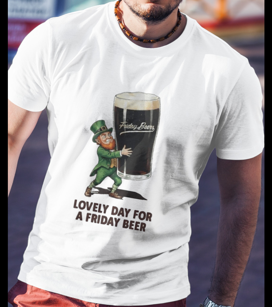 Lovely Day For Friday Beers With Leprechaun T-Shirt