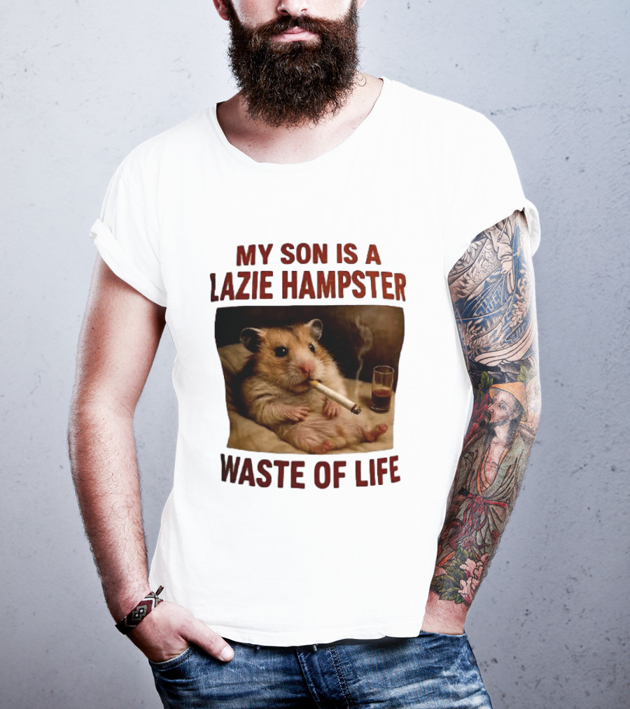 My Son Is A Lazie Hampster Waste Of Life Smoking Hamster With Drink T-Shirt