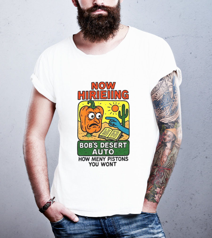 Now Hiring Bob's Desert Auto How Many Pistons You Want T-Shirt