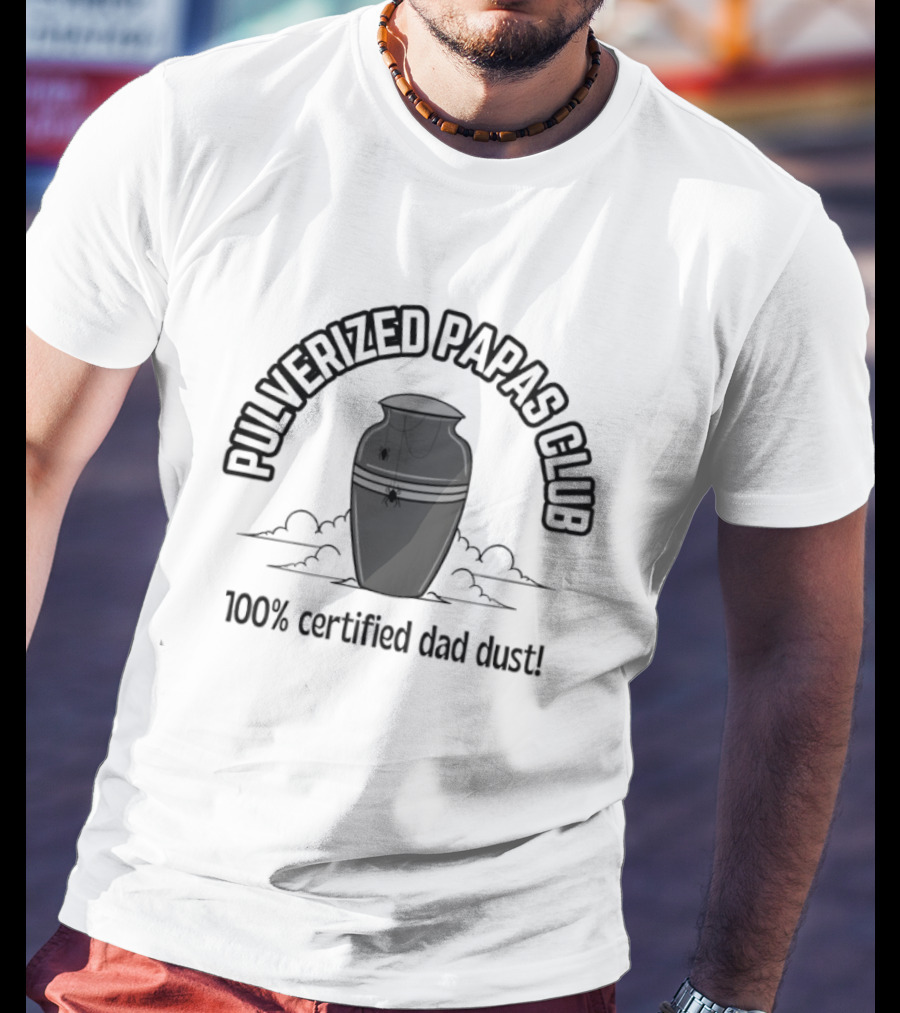 Pulverized Papas Club 100% Certified Dad Dust T-Shirt
