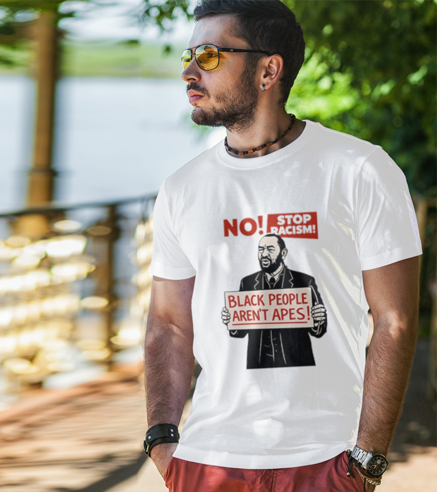 STOP Racism NO Black People Aren't Apes T-Shirt