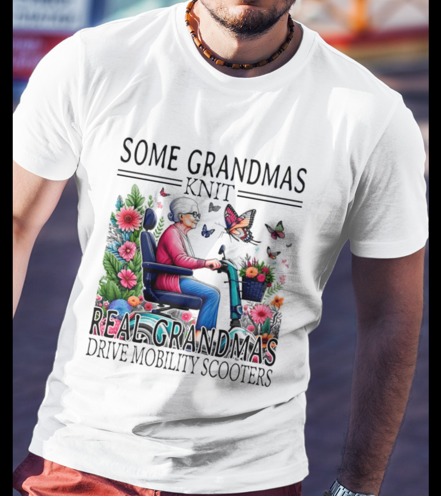 Some Grandmas Knit Real Grandmas Drive Mobility Scooters Flowers Butterflies T-Shirt