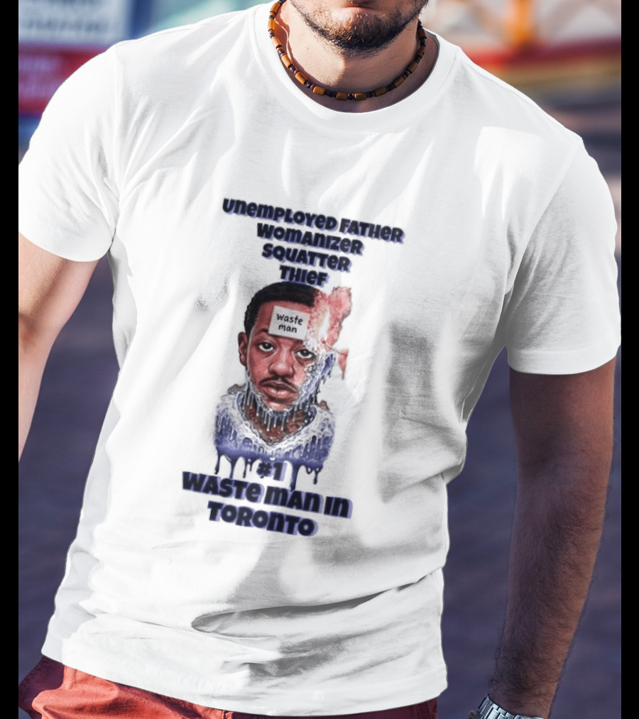 Unemployed Father Womanizer Squatter Thief Waste Yute Toronto T-Shirt