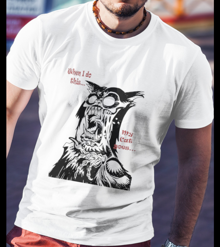 When I Do This My Cat Goes Zombie Cat Face Goes Wild T-Shirt