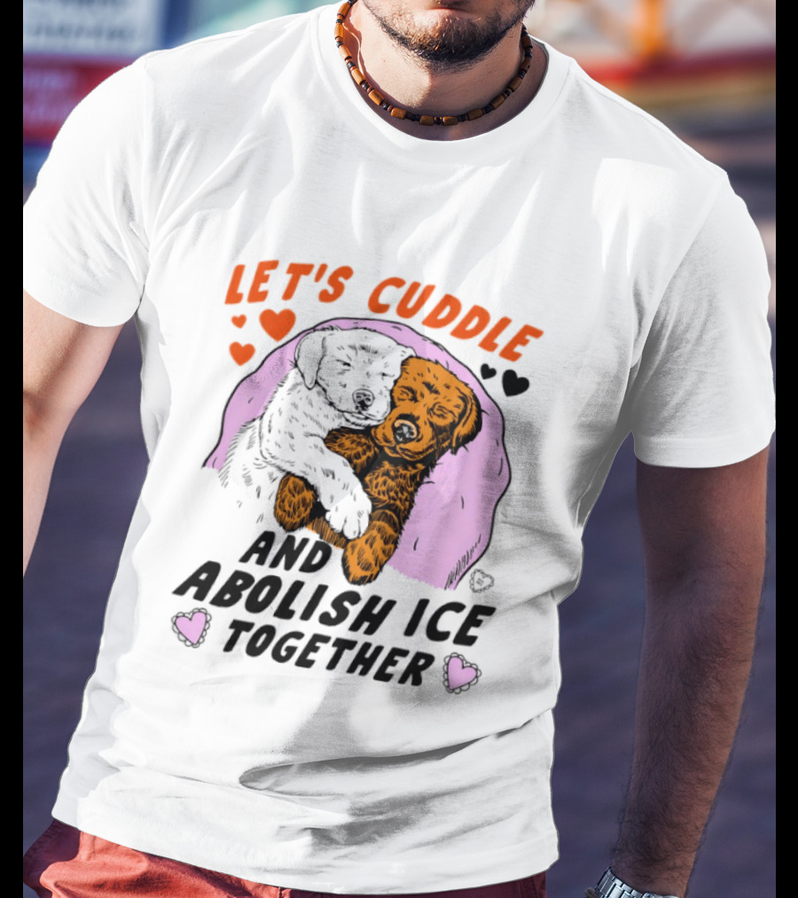 Let's Cuddle And Abolish ICE Together White Dog Holding Yellow Dog T-Shirt