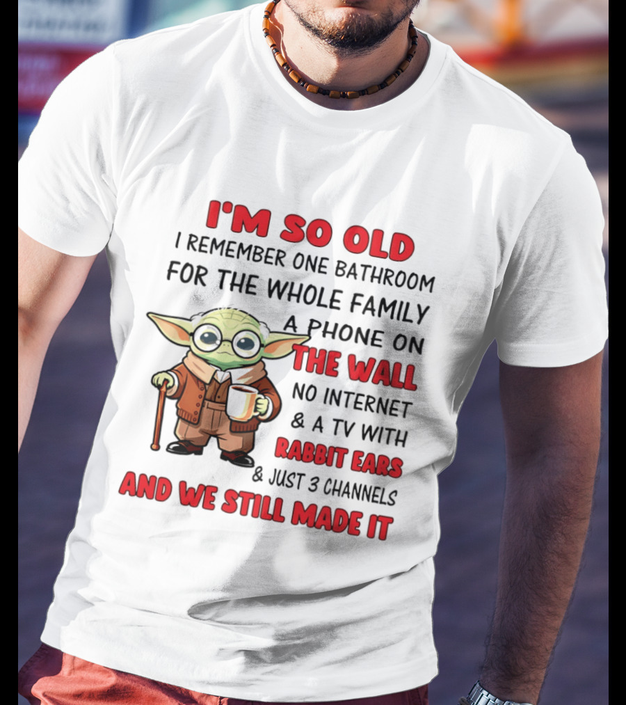 I'm So Old Yoda I Remember One Bathroom Phone On The Wall No Internet TV Rabbit Ears 3 Channels T-Shirt