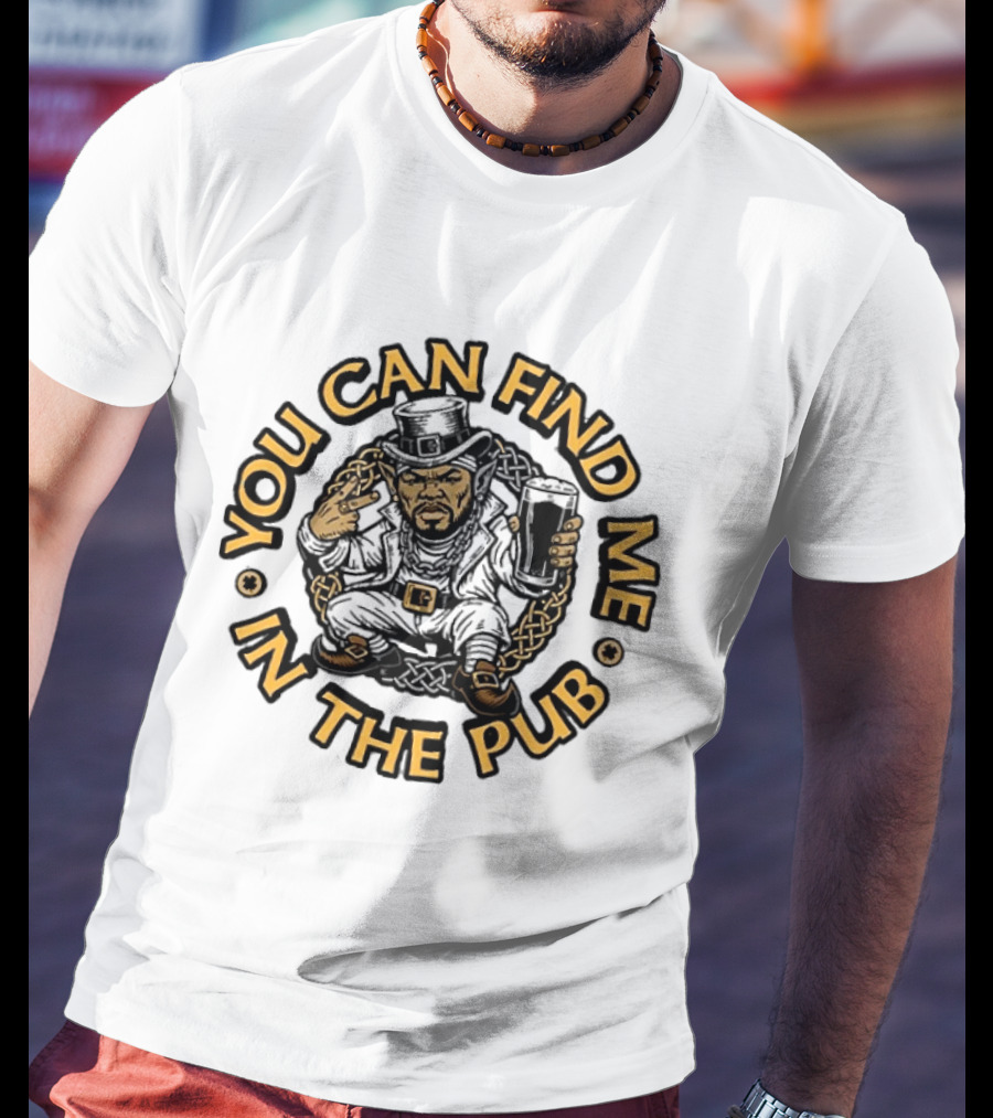 You Can Find Me In The Pub St Patrick's Day Beer Celebration T-Shirt