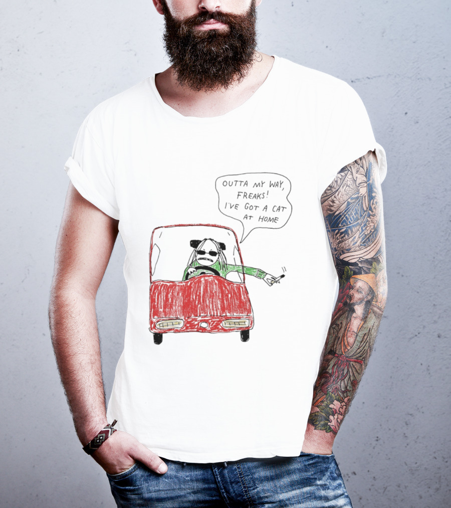 Outta My Way Freaks Car Illustration I've Got A Cat At Home T-Shirt