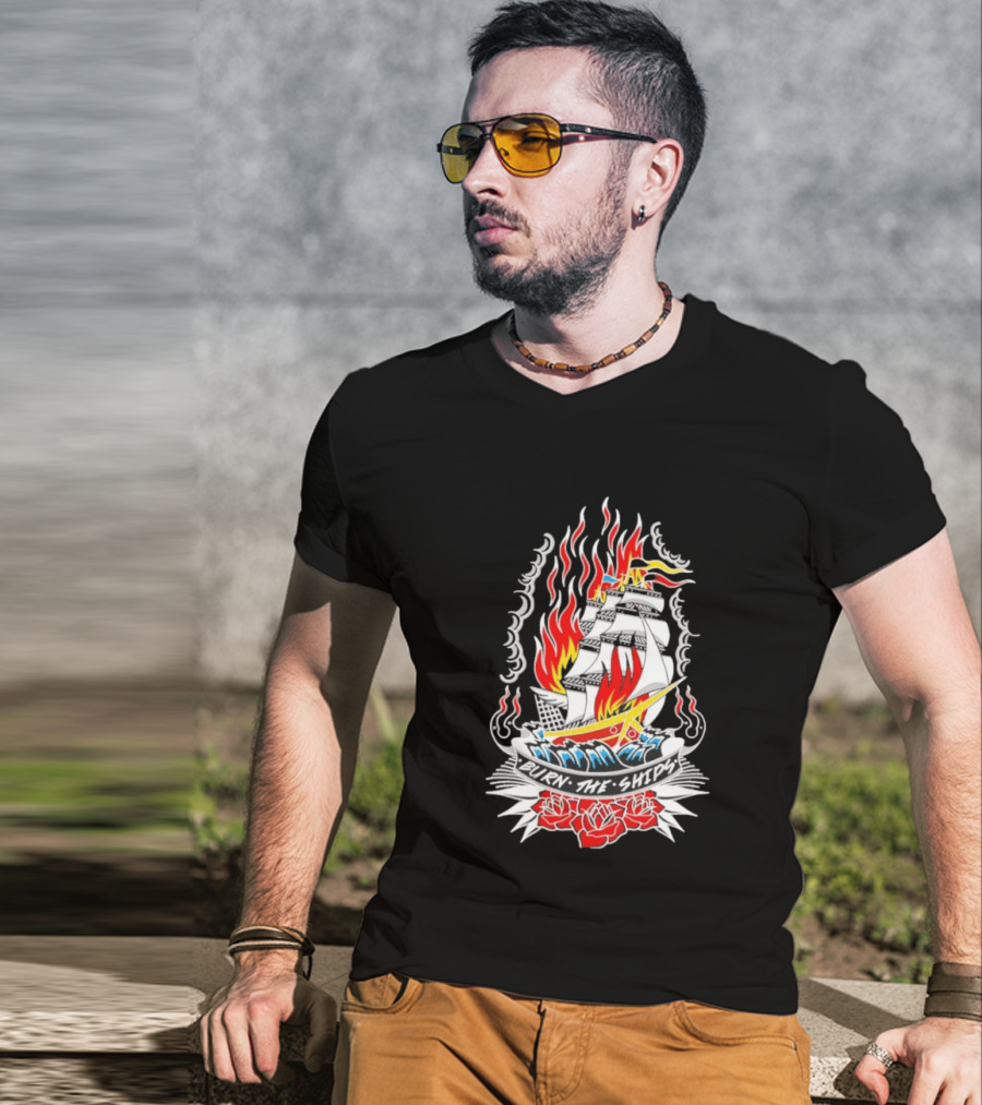 Burn The Ships Flaming Tattoo With Sailing Ship And Roses T-Shirt