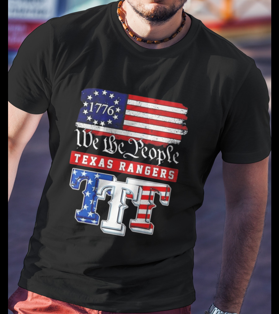 Texas Rangers We The People 1776 Anniversary Flag Stars And Stripes T-Shirt