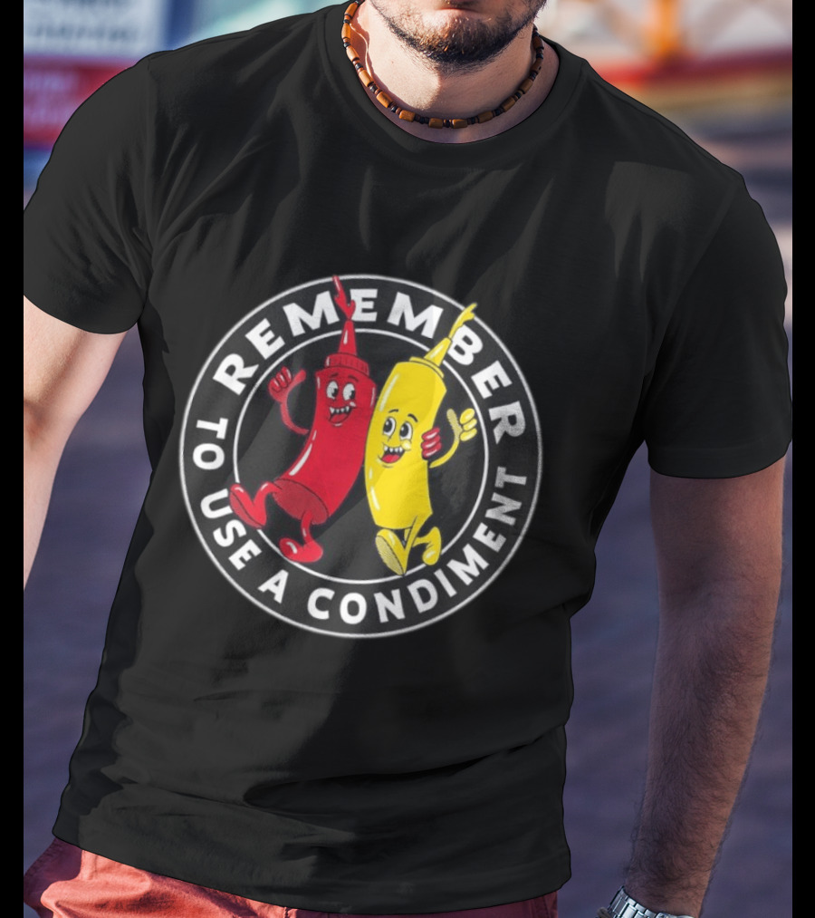 Remember To Use A Condiment Ketchup Mustard Circle T-Shirt