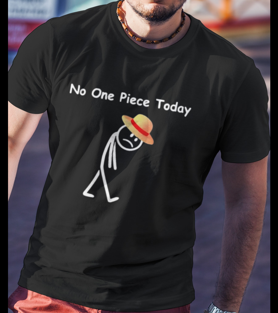 No One Piece Today Straw Hat Stick Figure T-Shirt