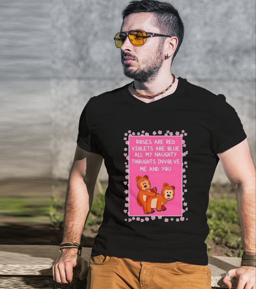 Roses Are Red Violets Are Blue Naughty Thoughts With Cute Bears T-Shirt