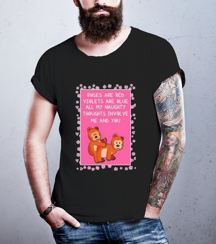 Roses Are Red Violets Are Blue Naughty Thoughts With Cute Bears T-Shirt