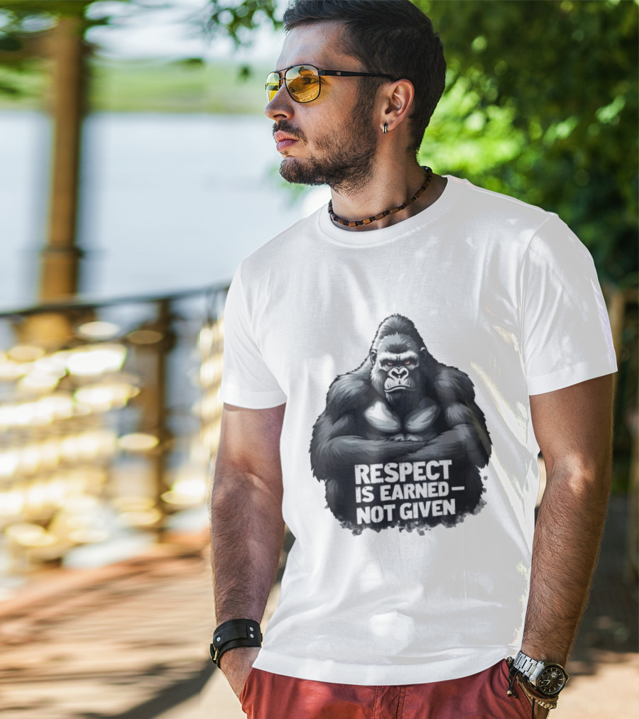 Gorilla Respect Is Earned Not Given T-Shirt