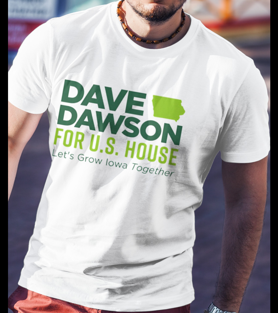 Dave Dawson For U.S. House Let's Grow Iowa Together T-Shirt
