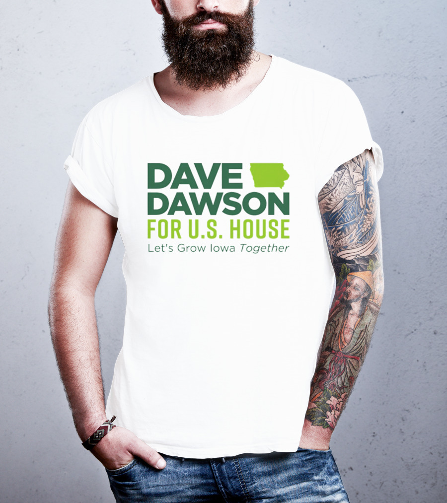 Dave Dawson For U.S. House Let's Grow Iowa Together T-Shirt