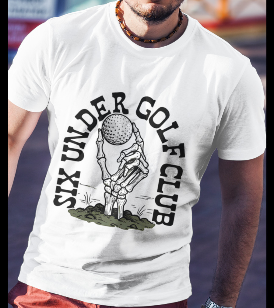 Six Under Golf Club Skeleton Hand Holding Golf Ball T-Shirt