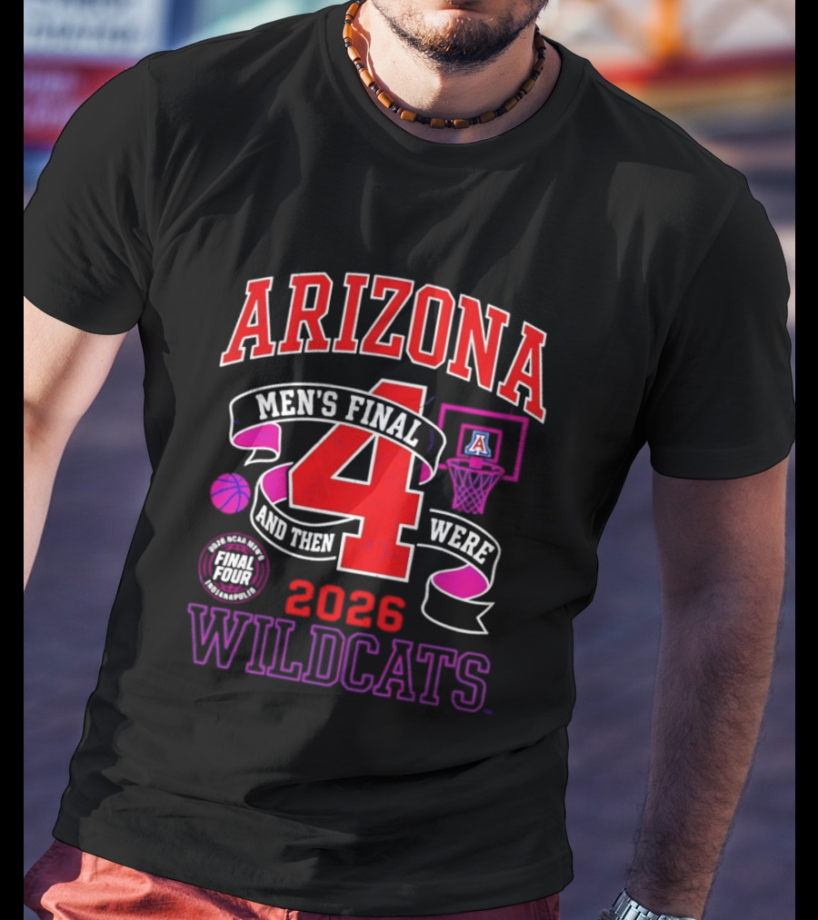 Arizona Wildcats 2026 NCAA Men's Final Four Basketball And Then There Were T-Shirt