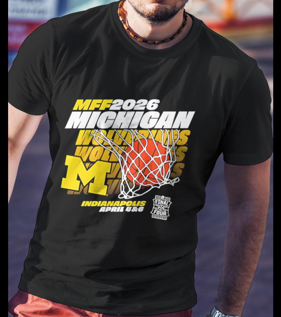 2026 Michigan Wolverines Basketball MFF Final Four Indianapolis March 1 3 T-Shirt