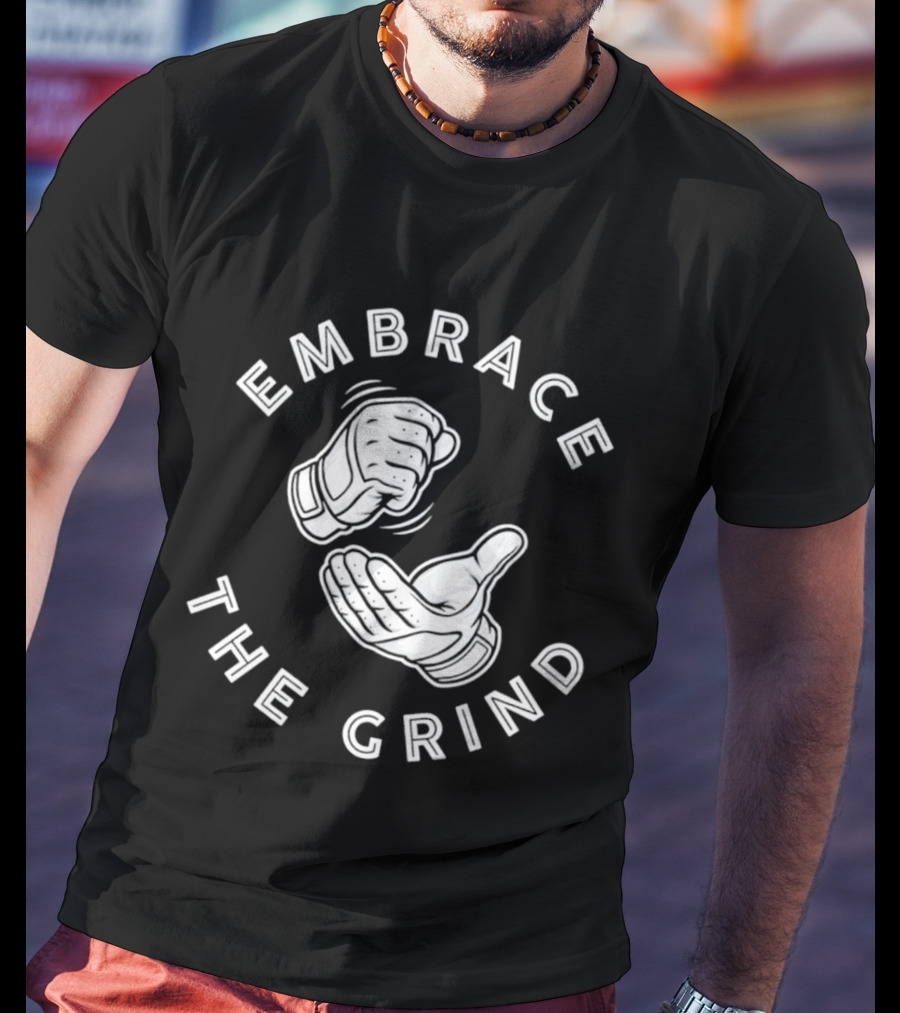 Embrace The Grind Baseball Fist And Palm Motif T-Shirt