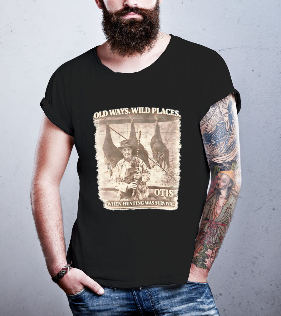 Old Ways Wild Places Otis When Hunting Was Survival T-Shirt