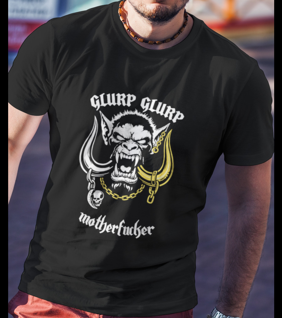 Glurp Glurp Mother Fucker Orc Chains Fantasy T-Shirt