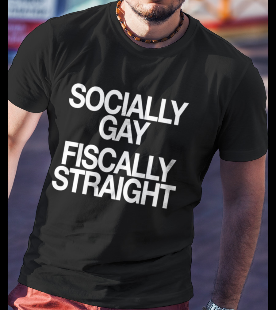 Socially Gay Fiscally Straight Phrase T-Shirt