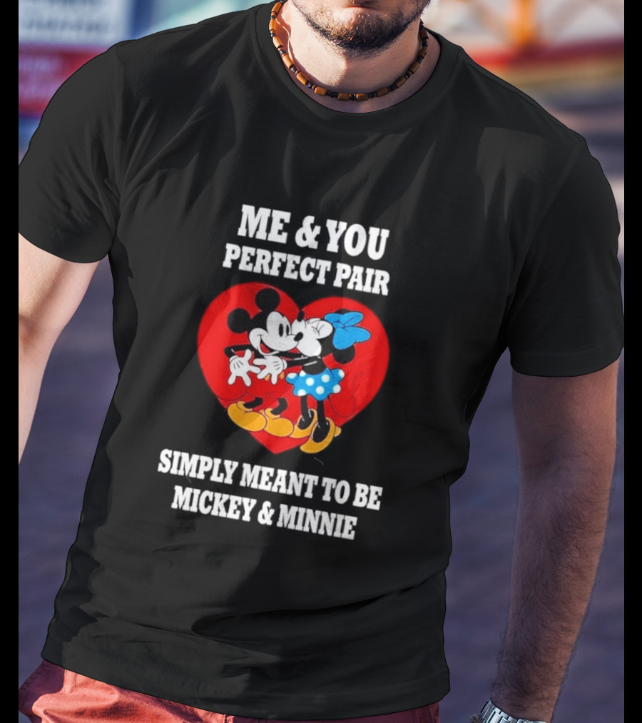 Mickey Minnie Me You Perfect Pair Simply Meant To Be T-Shirt