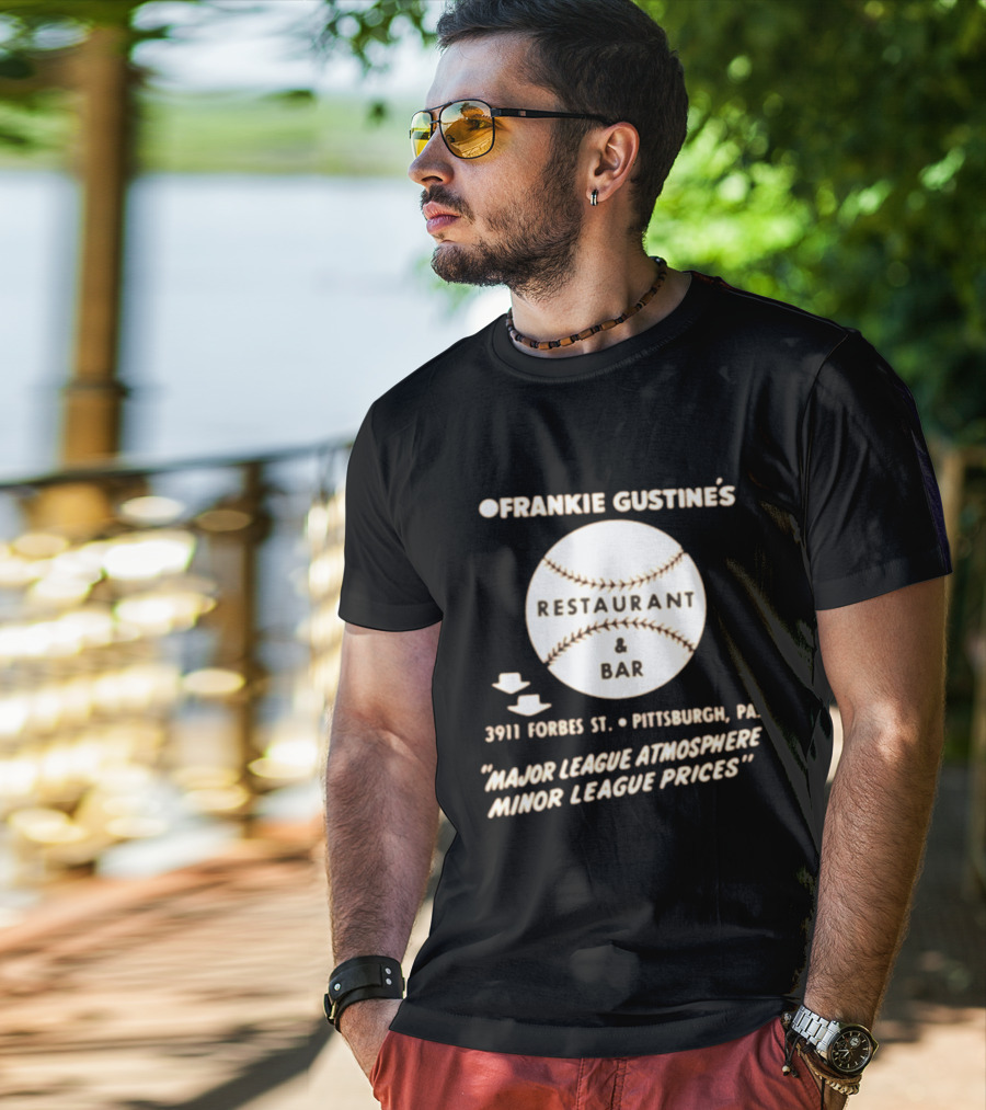 Frankie Gustine's Restaurant & Bar Pittsburgh Major League Atmosphere Minor League Prices T-Shirt