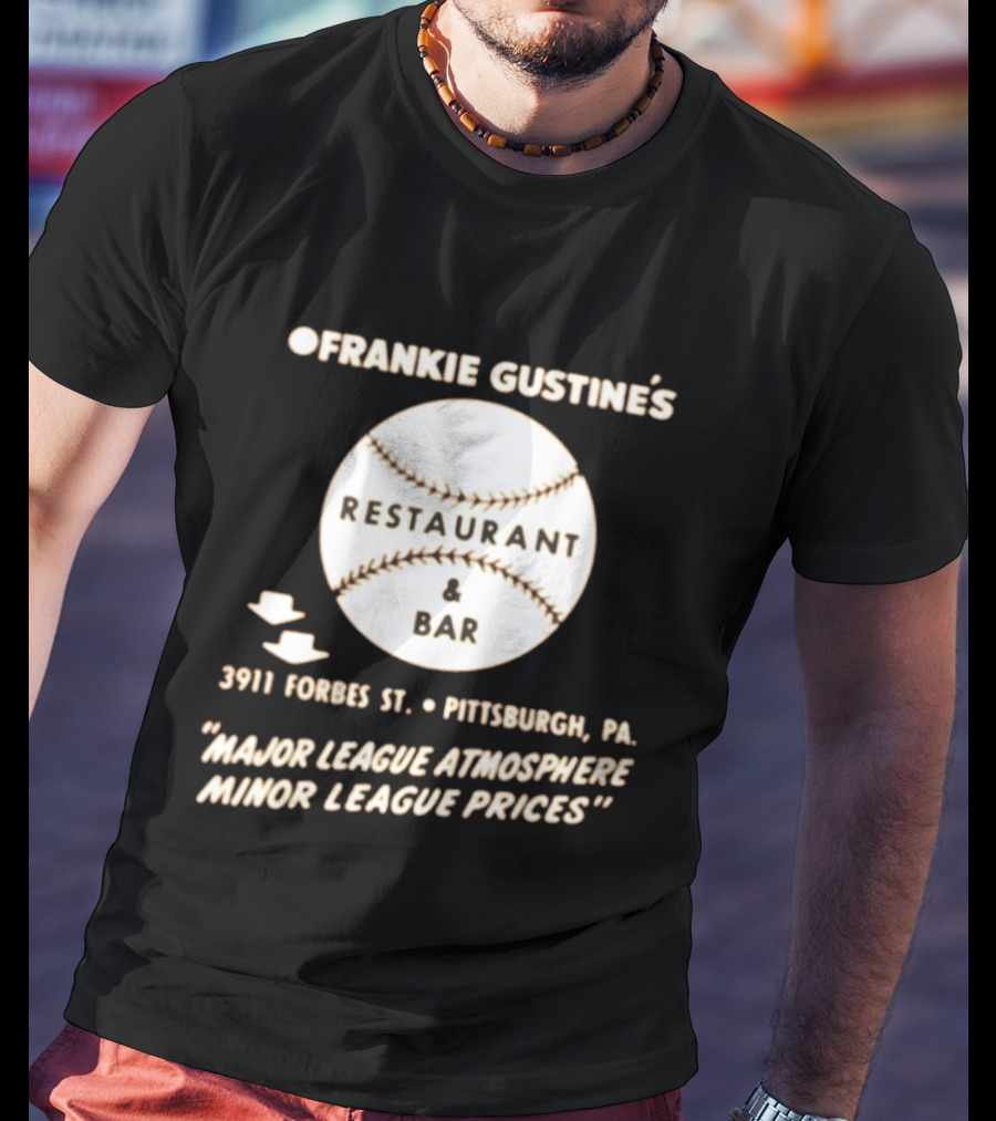 Frankie Gustine's Restaurant & Bar Pittsburgh Major League Atmosphere Minor League Prices T-Shirt