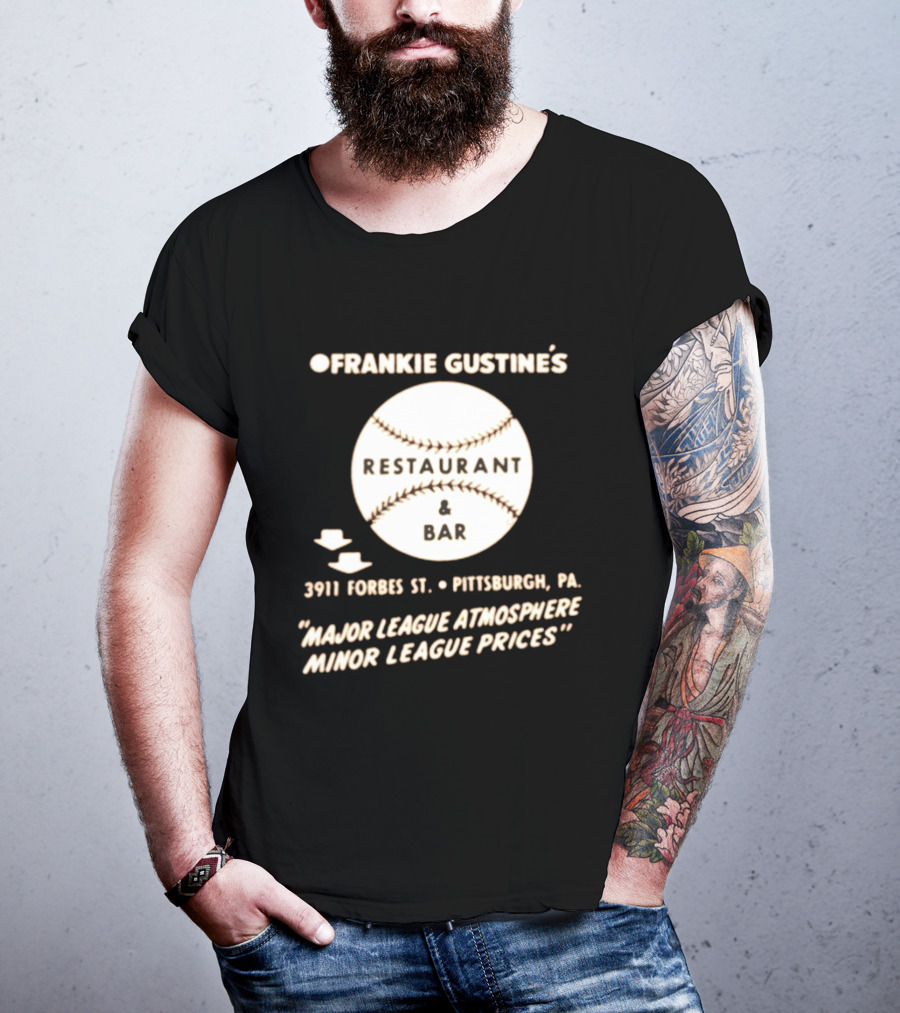 Frankie Gustine's Restaurant & Bar Pittsburgh Major League Atmosphere Minor League Prices T-Shirt