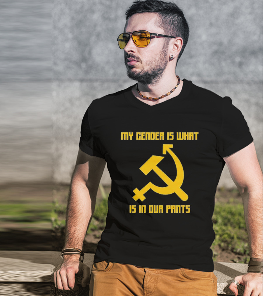 My Gender Is What Is In Our Pants Hammer Sickle T-Shirt