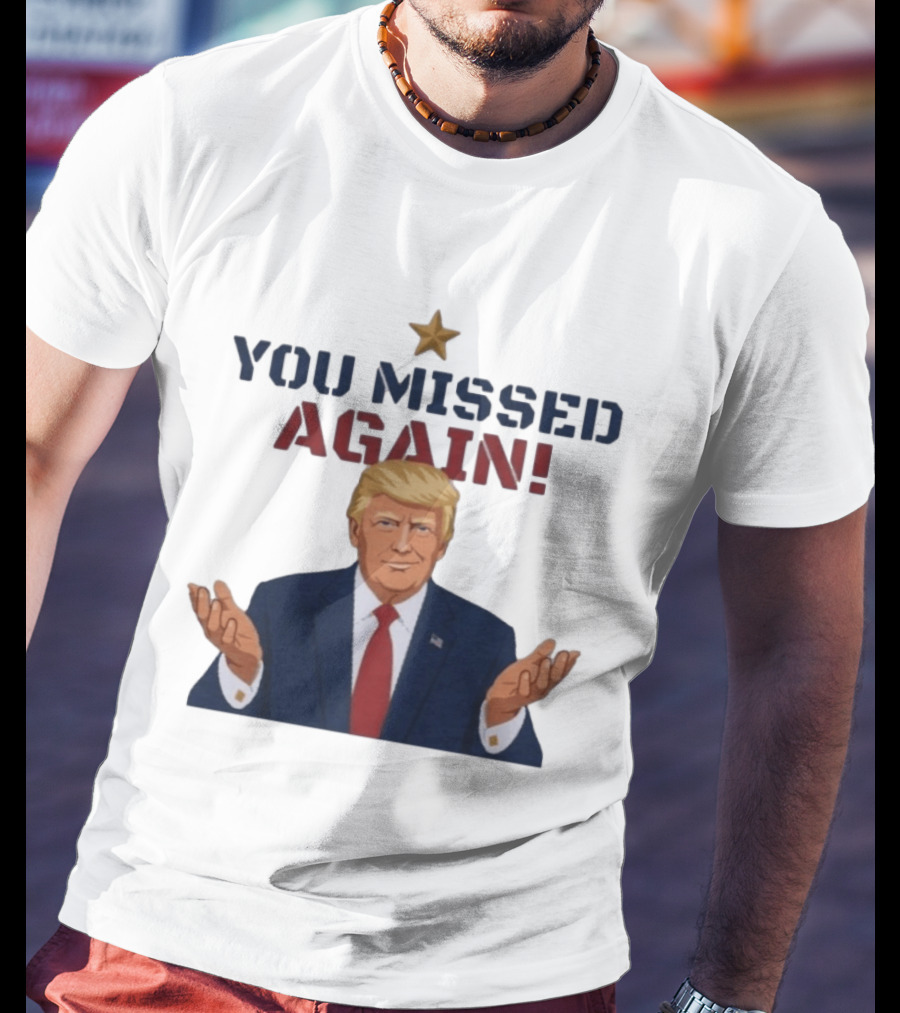 You Missed Again WHCD 2026 Presidential Response Trump Gesture T-Shirt