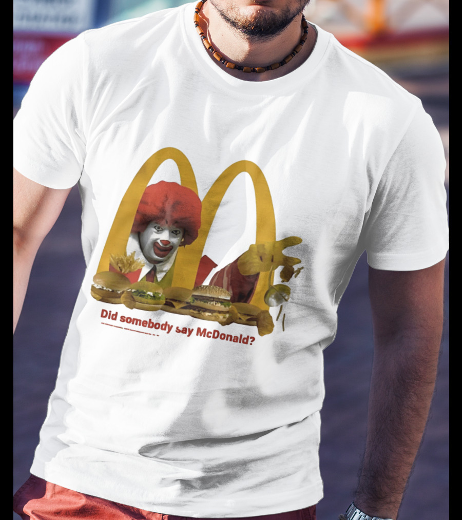 Ronald McDonald Did Somebody Say McDonald Burgers And Fries T-Shirt