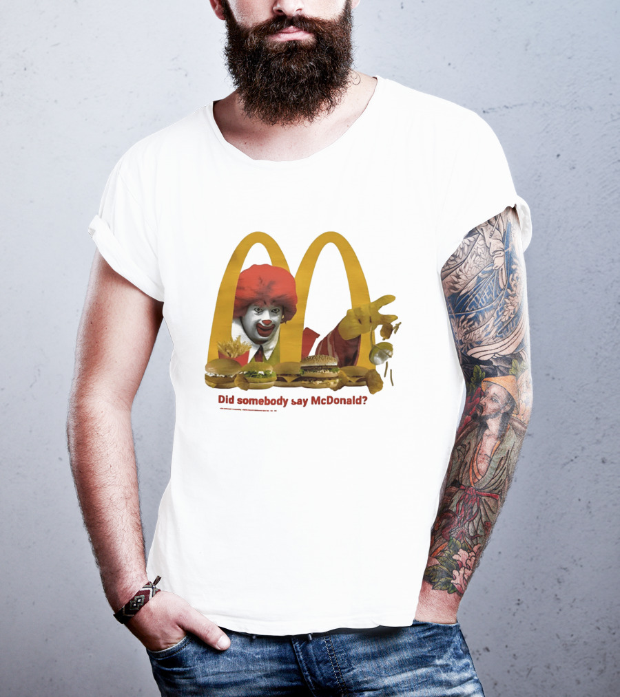 Ronald McDonald Did Somebody Say McDonald Burgers And Fries T-Shirt