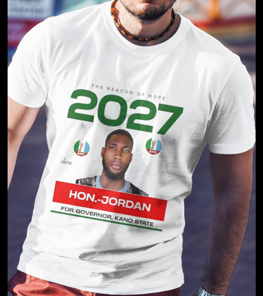 Hon Jordan The Beacon Of Hope 2027 APC Vote For Governor Kano State T-Shirt