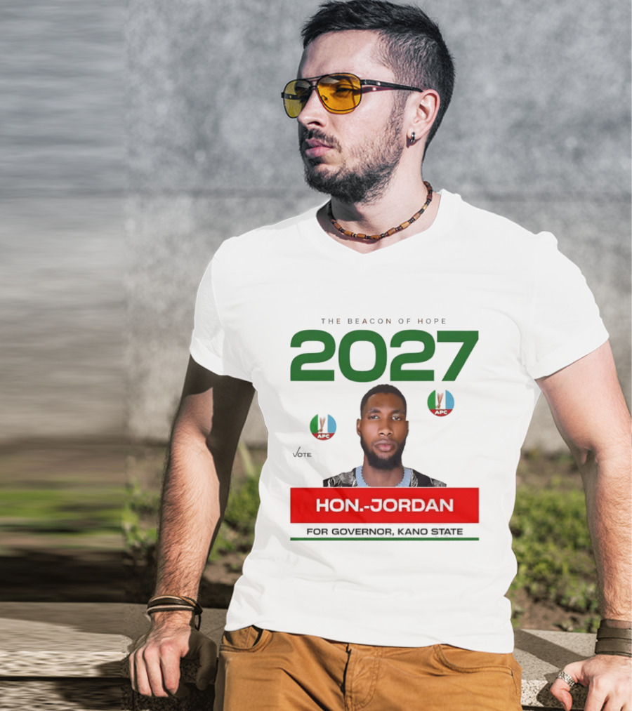 Hon Jordan The Beacon Of Hope 2027 APC Vote For Governor Kano State T-Shirt