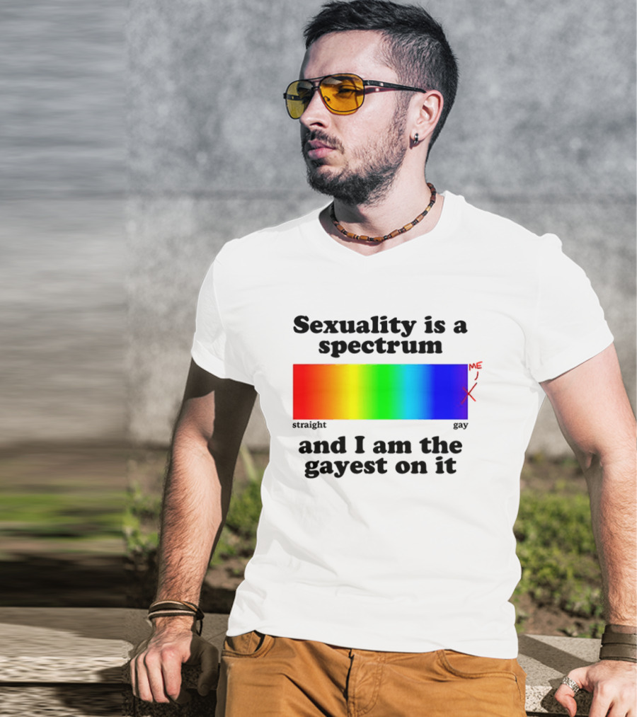 Sexuality Is A Spectrum And I Am The Gayest On It Rainbow LGBTQ+ Pride T-Shirt