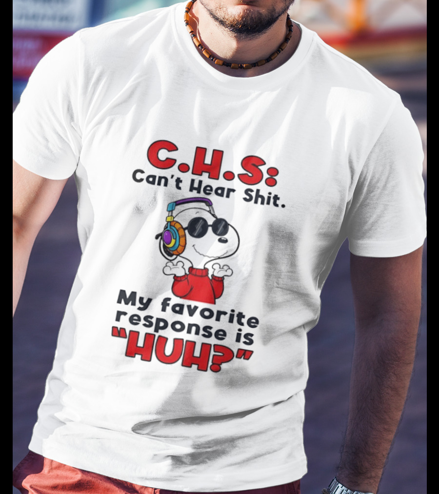 C.H.S Can't Hear Shit Snoopy Headphones My Favorite Response Is HUH T-Shirt