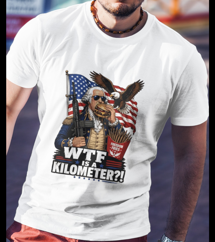 WTF Is A Kilometer George Washington Cheeseburger Freedom Fries AR 15 T-Shirt