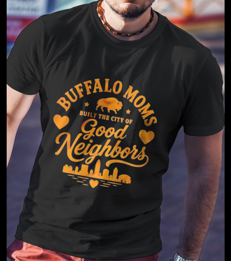 Buffalo Moms Built The City Of Good Neighbors Skyline Buffalo Heart T-Shirt