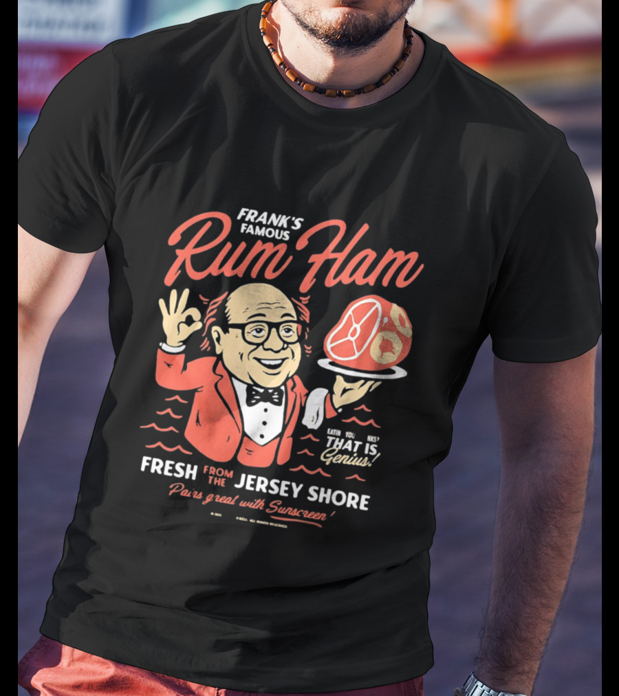 Frank's Famous Rum Ham Fresh From The Jersey Shore Genius Served With Suntan T-Shirt